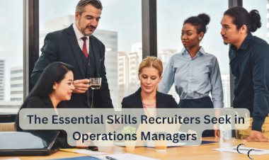 The Essential Skills Recruiters Seek in Operations Managers