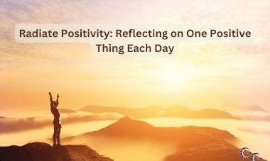 Radiate Positivity: Reflecting on One Positive Thing Each Day