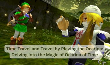 Time Travel and Travel by Playing the Ocarina: Delving into the Magic of Ocarina of Time