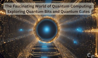 The Fascinating World of Quantum Computing: Exploring Quantum Bits and Quantum Gates