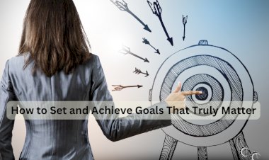 How to Set and Achieve Goals That Truly Matter
