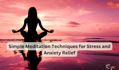 Simple Meditation Techniques for Stress and Anxiety Relief