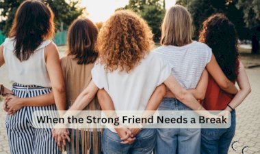 When the Strong Friend Needs a Break