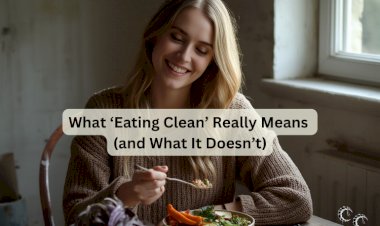 What ‘Eating Clean’ Really Means (and What It Doesn’t)