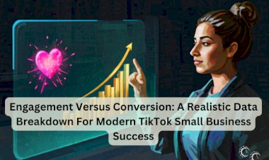 Engagement Versus Conversion: A Realistic Data Breakdown For Modern TikTok Small Business Success