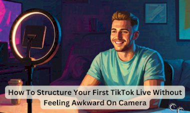 How To Structure Your First TikTok Live Without Feeling Awkward On Camera