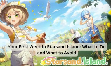 Your First Week in Starsand Island: What to Do and What to Avoid