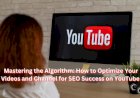 Mastering the Algorithm: How to Optimize Your Videos and Channel for SEO Success on YouTube
