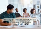 Stepping Out of the Shadows: A Guide to Overcoming Social Anxiety