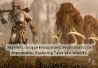 Skyrim's Unique Encounters: From Giants to Mammoths, Exploring Tamriel's Wildlife