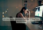 10 Lies About Burnout That Are Killing Your Motivation
