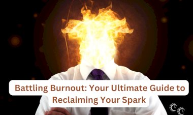 Battling Burnout: Your Ultimate Guide to Reclaiming Your Spark