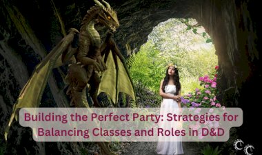 Building the Perfect Party: Strategies for Balancing Classes and Roles in D&D