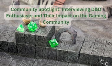 Community Spotlight: Interviewing D&D Enthusiasts and Their Impact on the Gaming Community