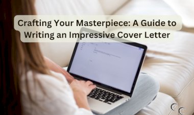 Crafting Your Masterpiece: A Guide to Writing an Impressive Cover Letter