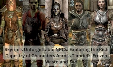 Skyrim's Unforgettable NPCs: Exploring the Rich Tapestry of Characters Across Tamriel's Frozen Wasteland
