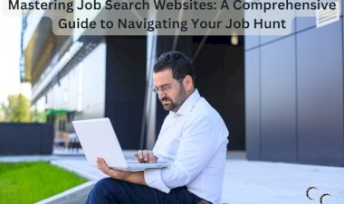 Mastering Job Search Websites: A Comprehensive Guide to Navigating Your Job Hunt