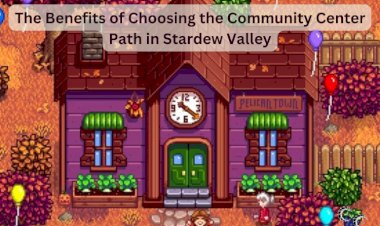 The Benefits of Choosing the Community Center Path in Stardew Valley