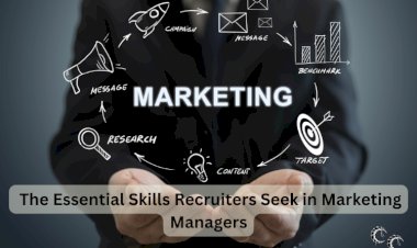 The Essential Skills Recruiters Seek in Marketing Managers