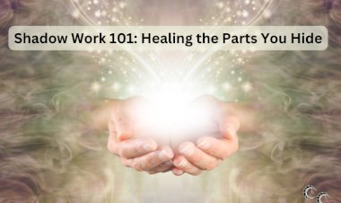 Shadow Work 101: Healing the Parts You Hide