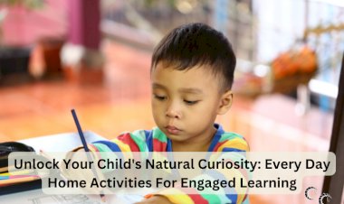 Unlock Your Child's Natural Curiosity: Every Day Home Activities For Engaged Learning