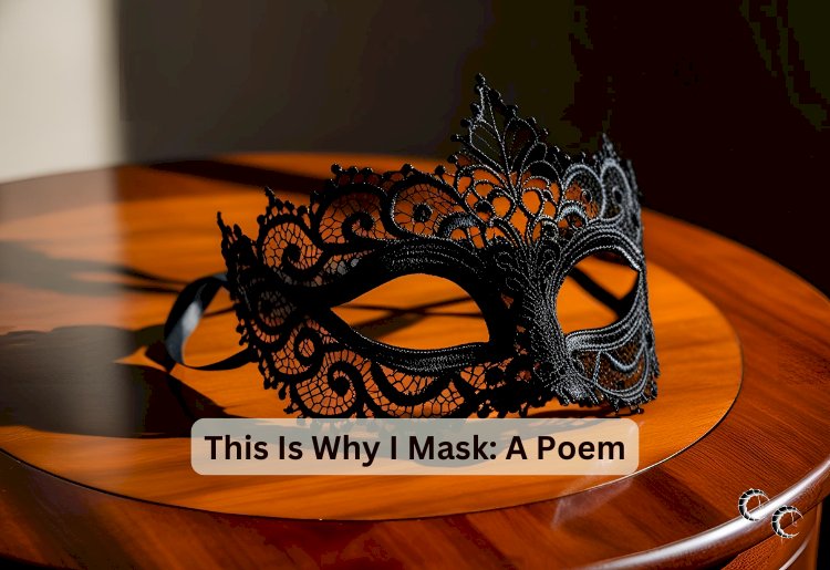 This Is Why I Mask: A Poem