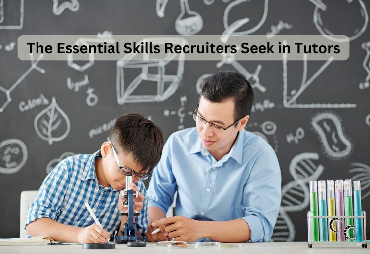 The Essential Skills Recruiters Seek in Tutors