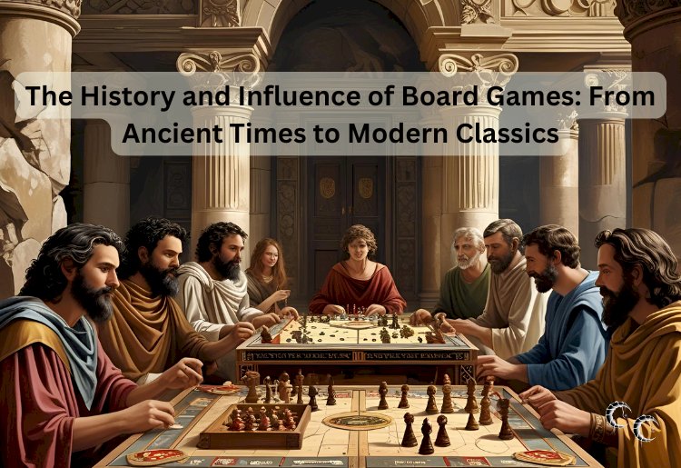 The History and Influence of Board Games: From Ancient Times to Modern Classics