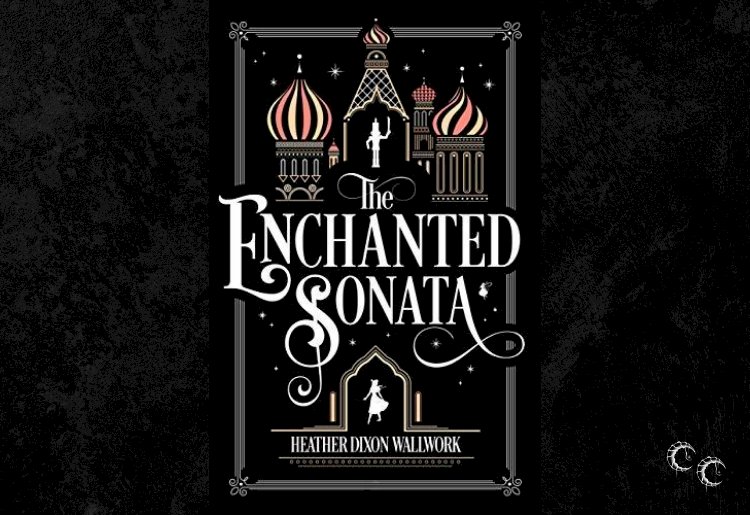 The Enchanted Sonata by Heather Dixon Wallwork
