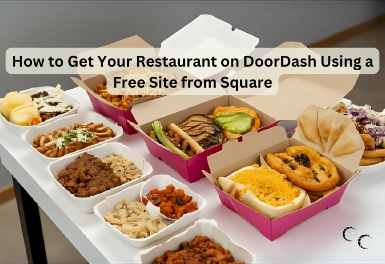 How to Get Your Restaurant on DoorDash Using a Free Site from Square
