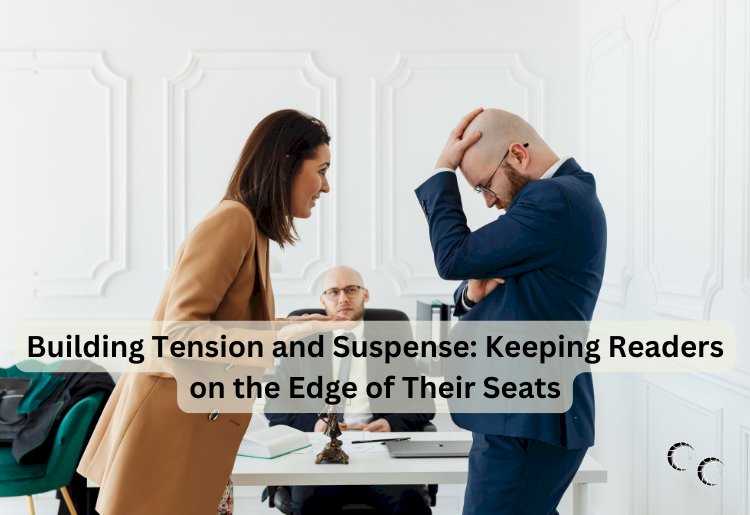 Building Tension and Suspense: Keeping Readers on the Edge of Their Seats