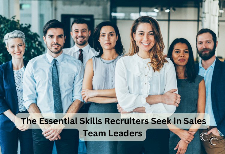 The Essential Skills Recruiters Seek in Sales Team Leaders