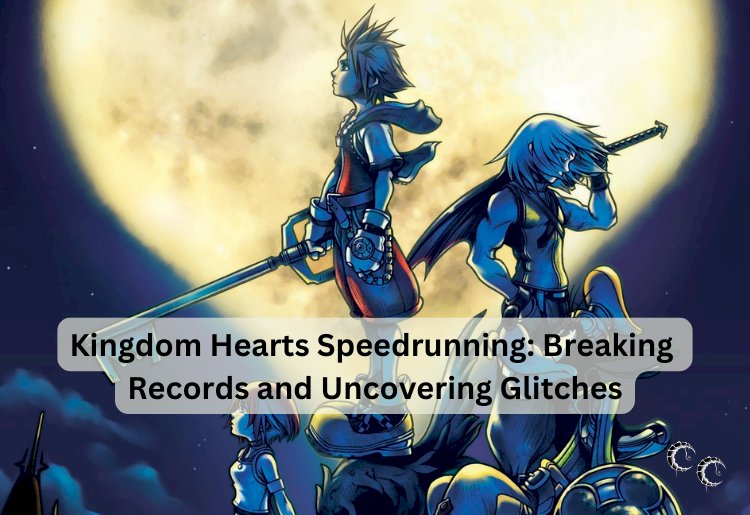 Kingdom Hearts Speedrunning: Breaking Records and Uncovering Glitches