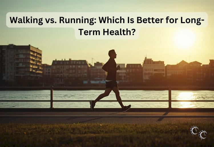 Walking vs. Running: Which Is Better for Long-Term Health?