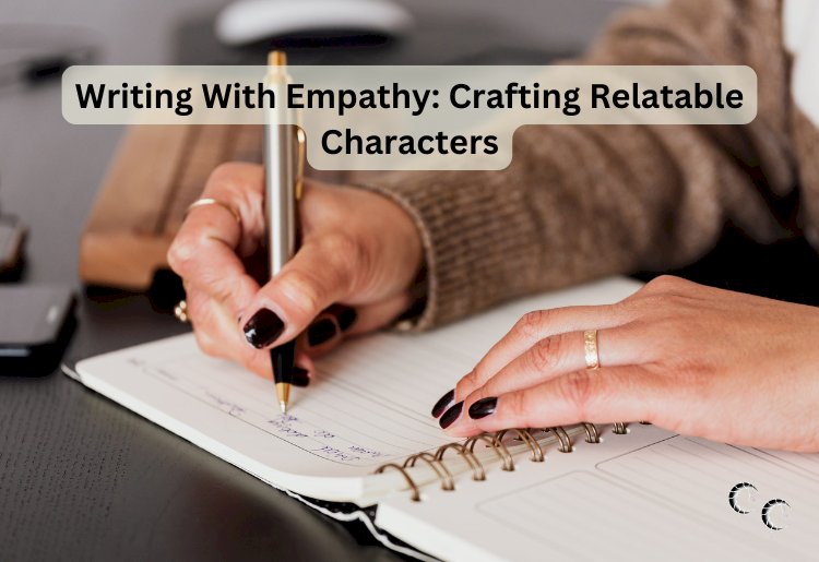 Writing With Empathy: Crafting Relatable Characters