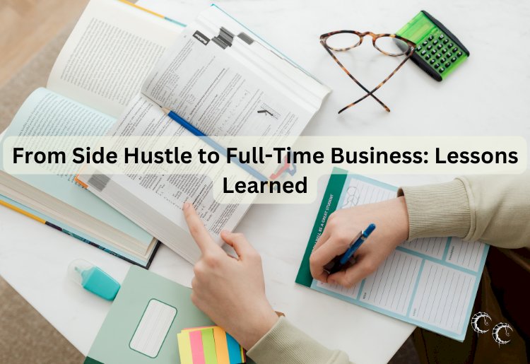 From Side Hustle to Full-Time Business: Lessons Learned