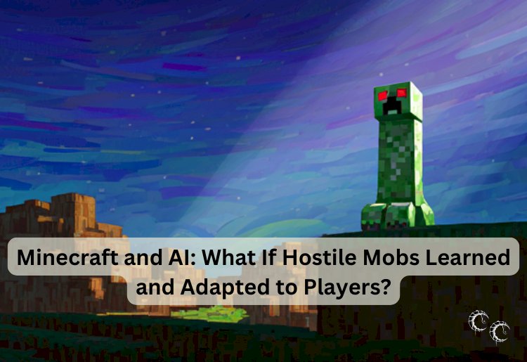 Minecraft and AI: What If Hostile Mobs Learned and Adapted to Players?