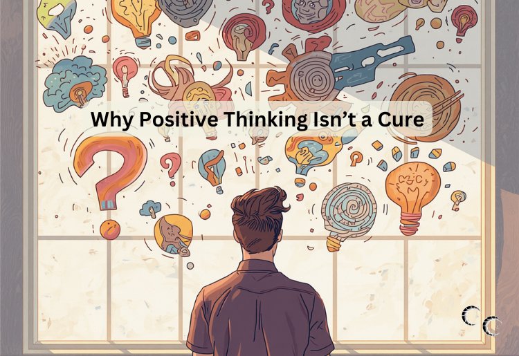 Why Positive Thinking Isn’t a Cure